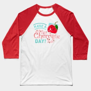 Have a Cherryfic Day! - Punny Garden Baseball T-Shirt